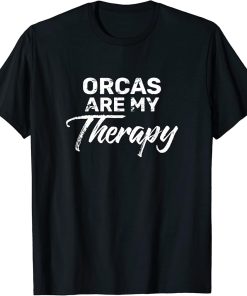 ORCAS Are My Therapy Shirt ORCA T-Shirt