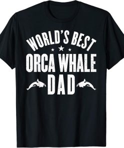 World"s Best ORCA WHALE Dad Gifts T-Shirt