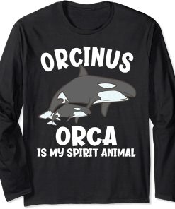 Orcinus Orca Is Ma Spirit Animal Funny Orca Long Sleeve T-Shirt