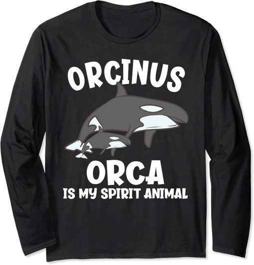 Orcinus Orca Is Ma Spirit Animal Funny Orca Long Sleeve T-Shirt