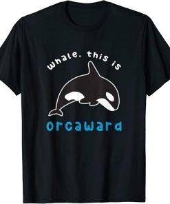 Funny Orca Whale, this is Orcaward Pun T-Shirt