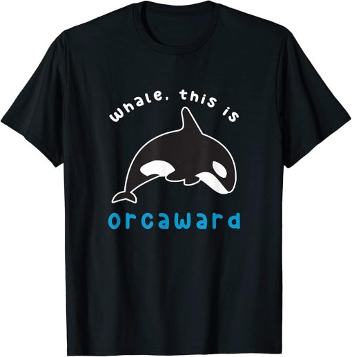 Funny Orca Whale, this is Orcaward Pun T-Shirt