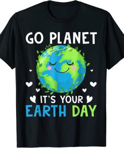 Earth Day 2023 Go Planet It"s Your Earth Day T-Shirt